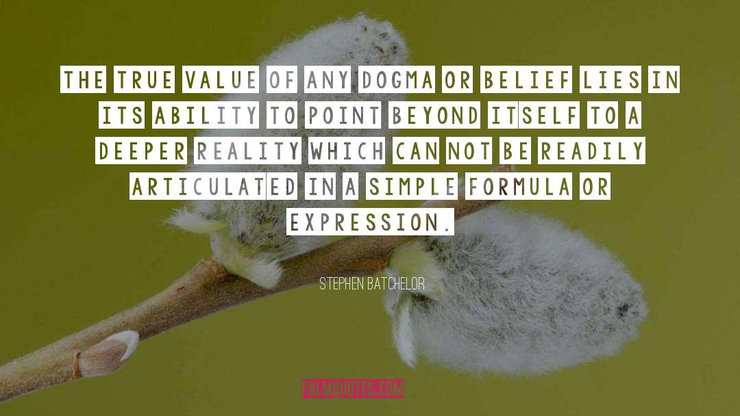 Stephen Batchelor Quotes: The true value of any