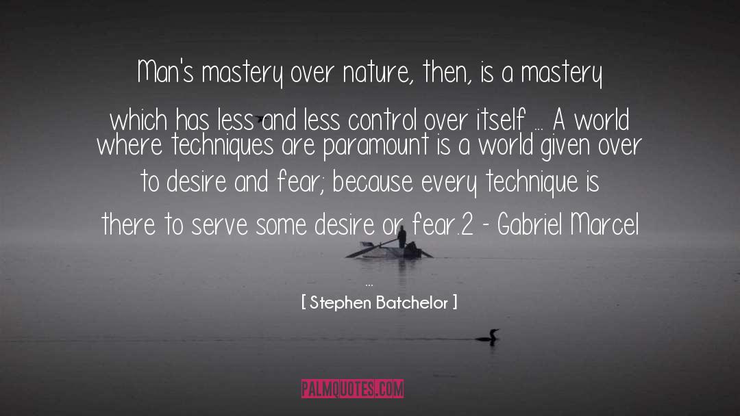 Stephen Batchelor Quotes: Man's mastery over nature, then,