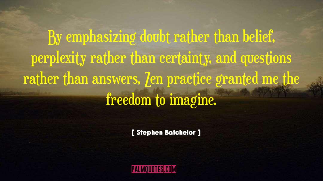 Stephen Batchelor Quotes: By emphasizing doubt rather than