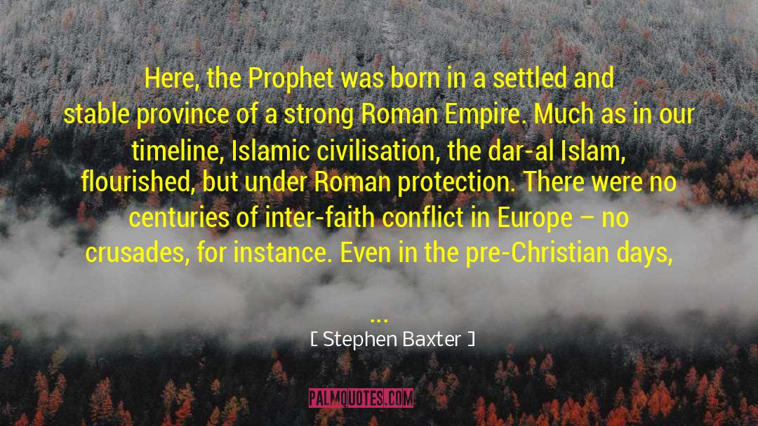 Stephen Baxter Quotes: Here, the Prophet was born