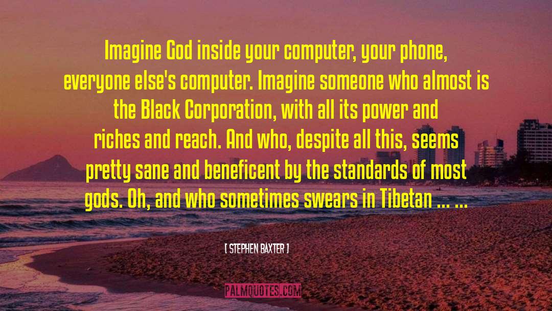 Stephen Baxter Quotes: Imagine God inside your computer,