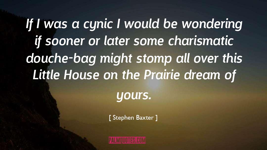 Stephen Baxter Quotes: If I was a cynic