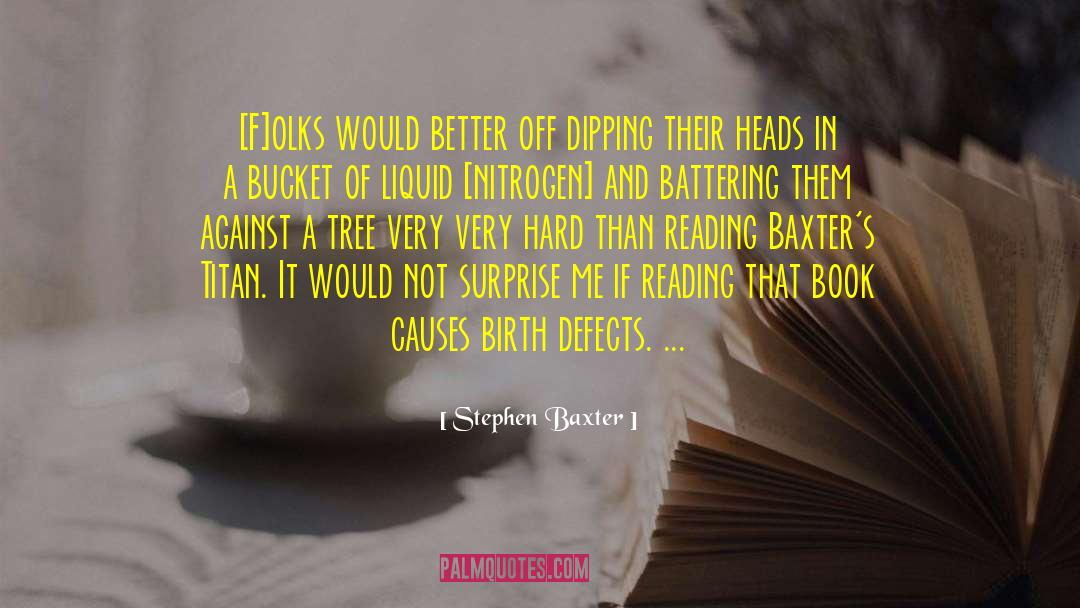 Stephen Baxter Quotes: [F]olks would better off dipping