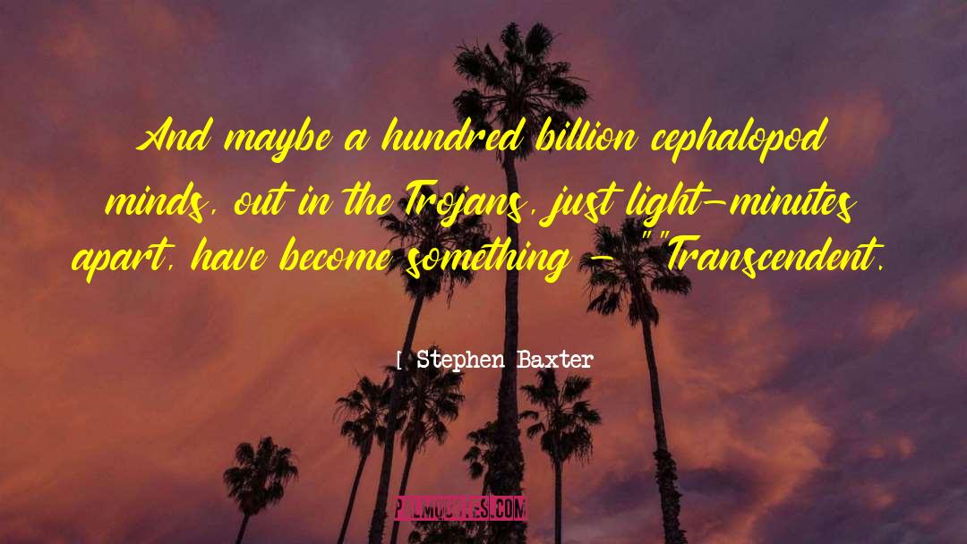 Stephen Baxter Quotes: And maybe a hundred billion