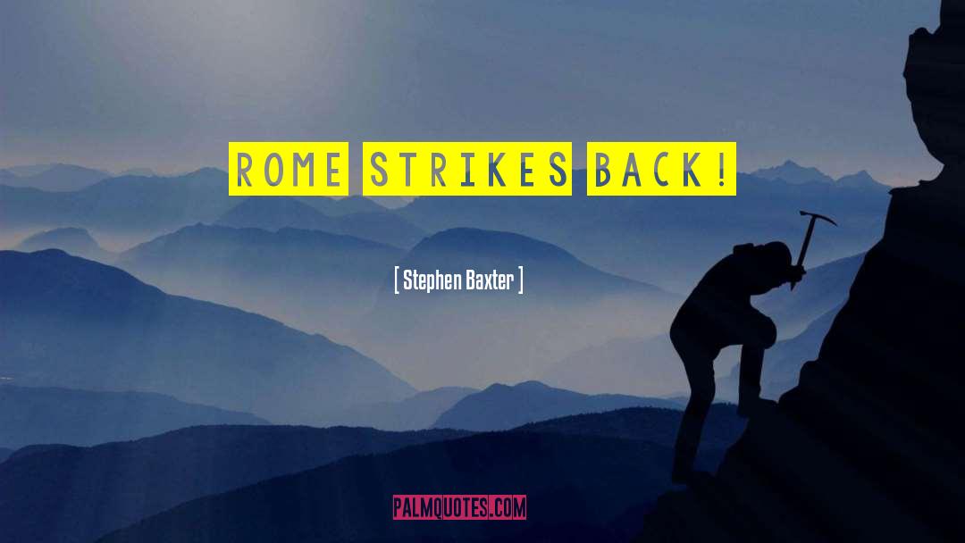 Stephen Baxter Quotes: Rome strikes back!
