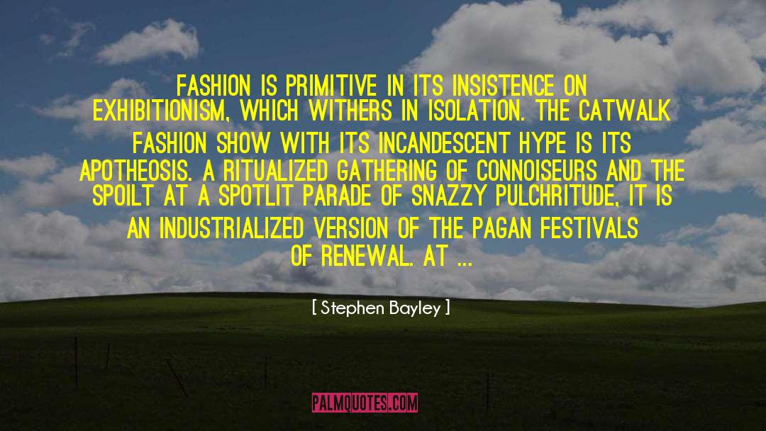Stephen Bayley Quotes: Fashion is primitive in its