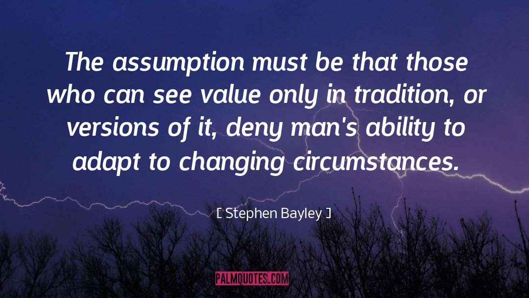 Stephen Bayley Quotes: The assumption must be that