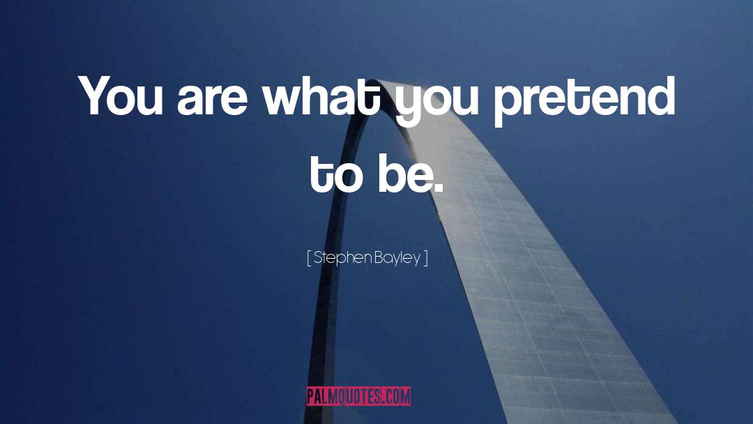 Stephen Bayley Quotes: You are what you pretend