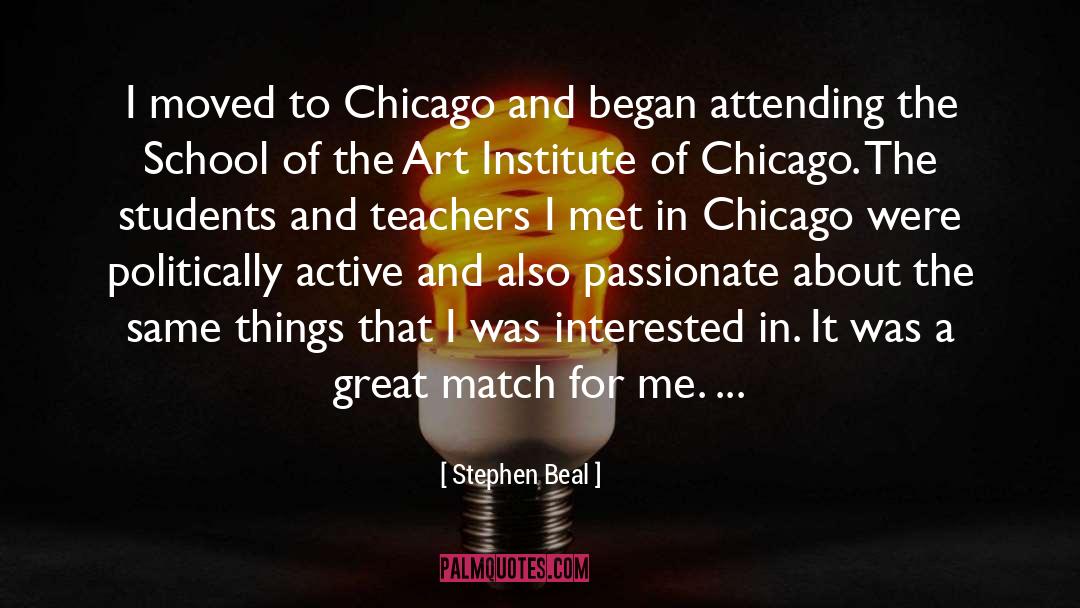 Stephen Beal Quotes: I moved to Chicago and