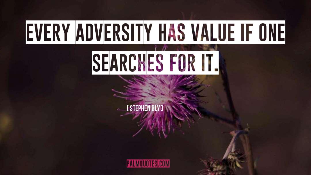 Stephen Bly Quotes: Every adversity has value if