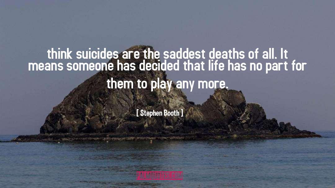 Stephen Booth Quotes: think suicides are the saddest