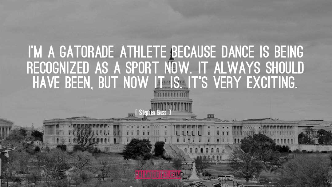 Stephen Boss Quotes: I'm a Gatorade athlete because