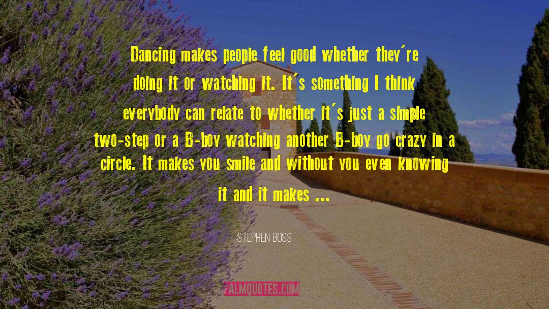 Stephen Boss Quotes: Dancing makes people feel good