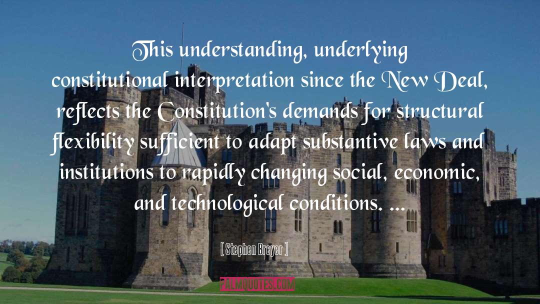 Stephen Breyer Quotes: This understanding, underlying constitutional interpretation