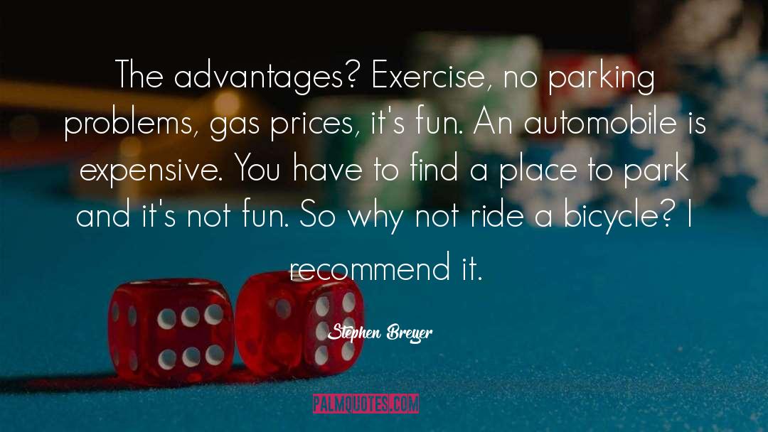 Stephen Breyer Quotes: The advantages? Exercise, no parking