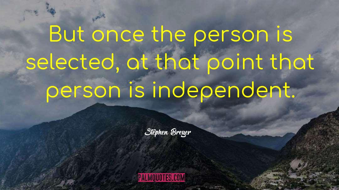 Stephen Breyer Quotes: But once the person is