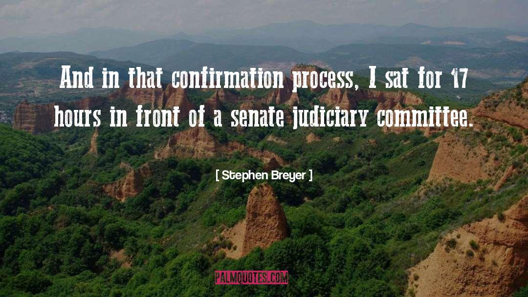 Stephen Breyer Quotes: And in that confirmation process,