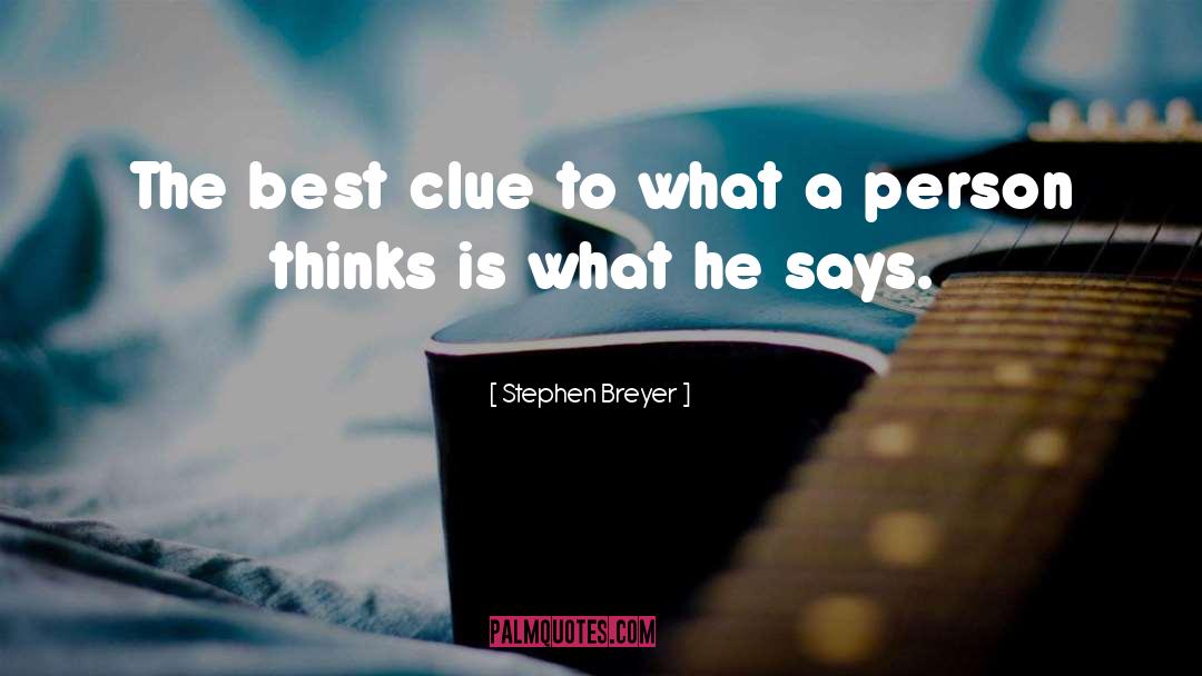 Stephen Breyer Quotes: The best clue to what