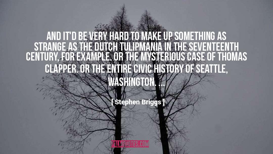Stephen Briggs Quotes: And it'd be very hard
