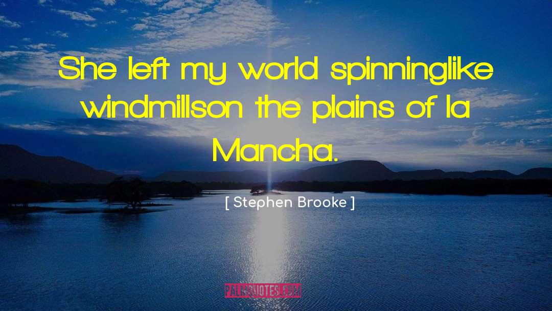 Stephen Brooke Quotes: She left my world spinning<br>like