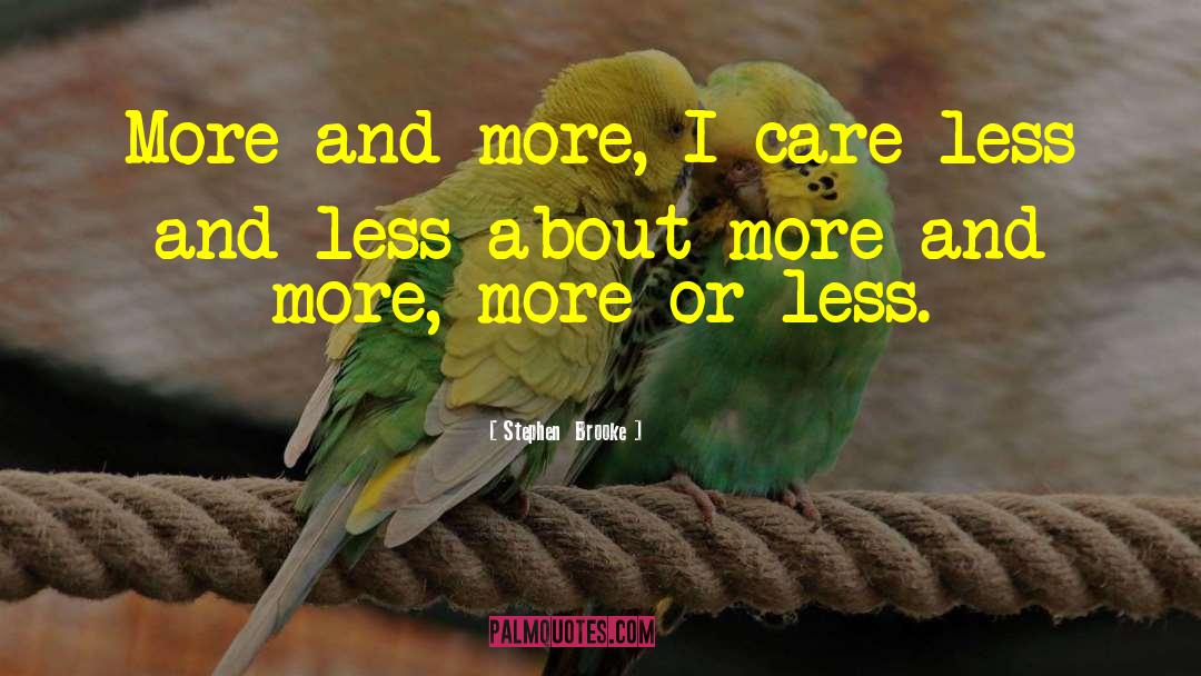 Stephen Brooke Quotes: More and more, I care