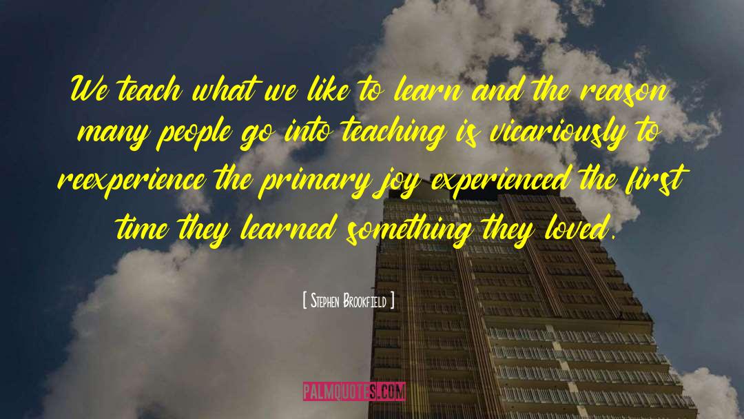 Stephen Brookfield Quotes: We teach what we like