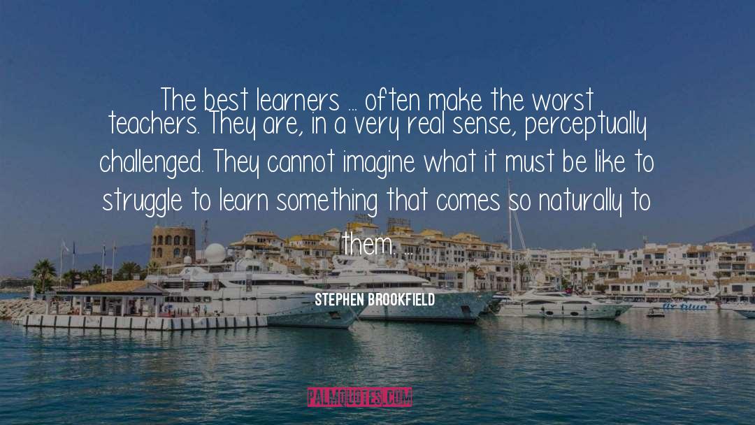 Stephen Brookfield Quotes: The best learners ... often