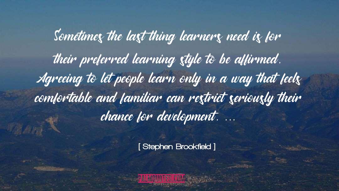 Stephen Brookfield Quotes: Sometimes the last thing learners
