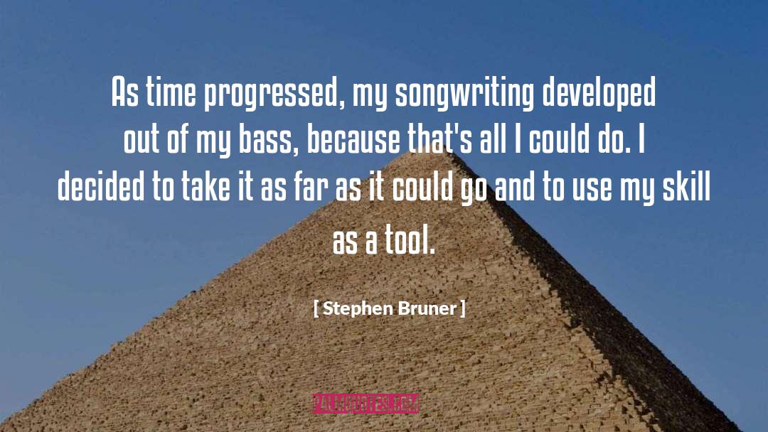 Stephen Bruner Quotes: As time progressed, my songwriting