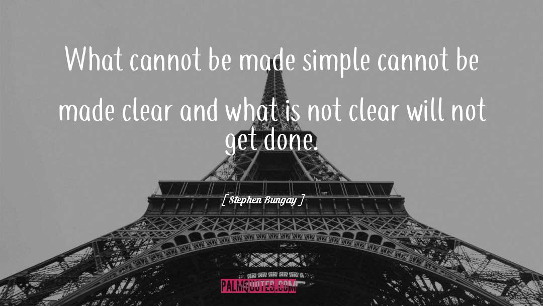 Stephen Bungay Quotes: What cannot be made simple