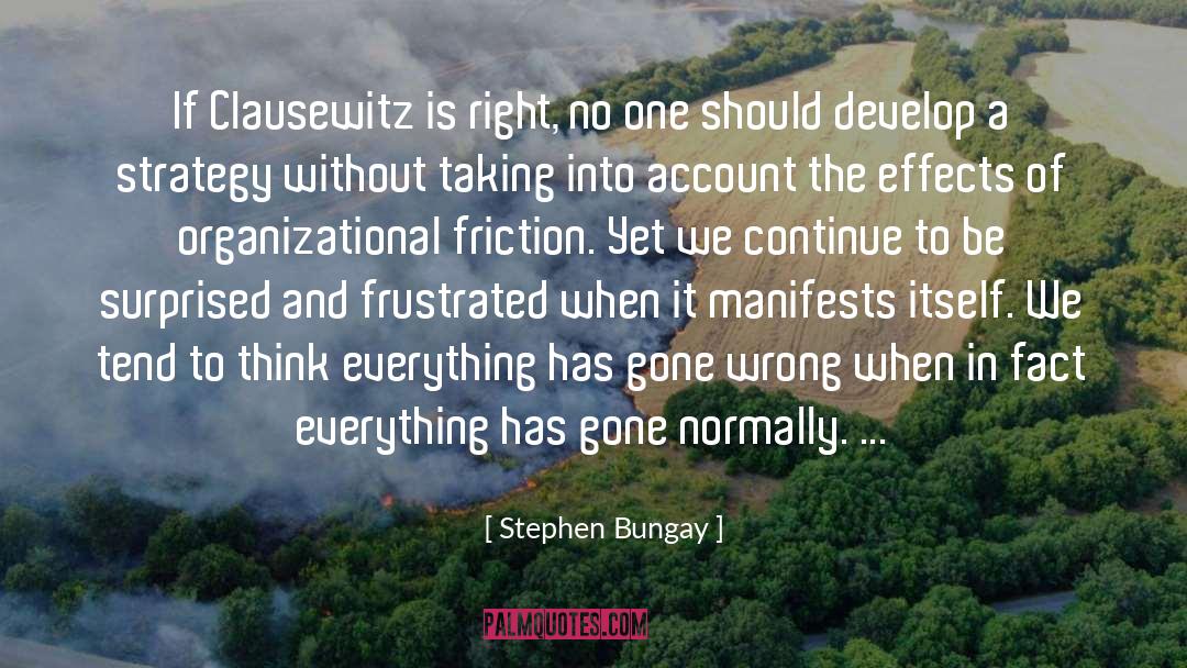 Stephen Bungay Quotes: If Clausewitz is right, no