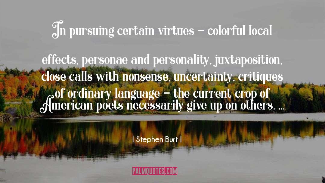 Stephen Burt Quotes: In pursuing certain virtues -