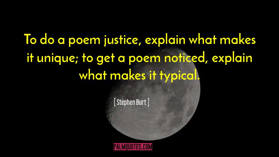 Stephen Burt Quotes: To do a poem justice,