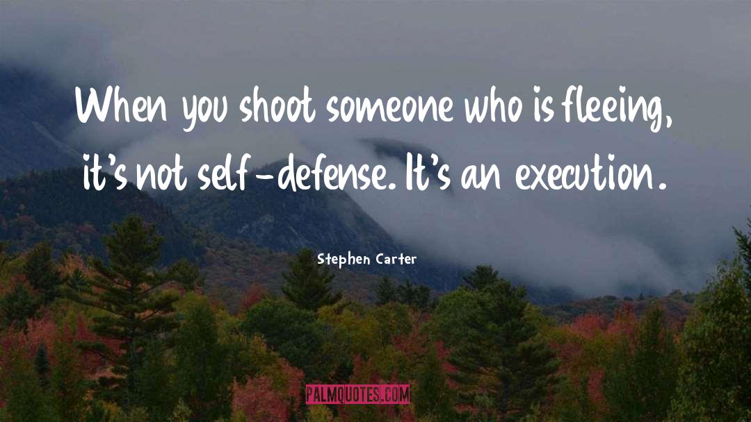 Stephen Carter Quotes: When you shoot someone who