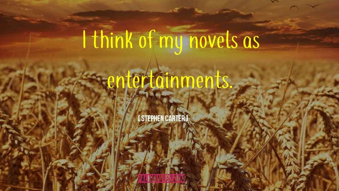 Stephen Carter Quotes: I think of my novels