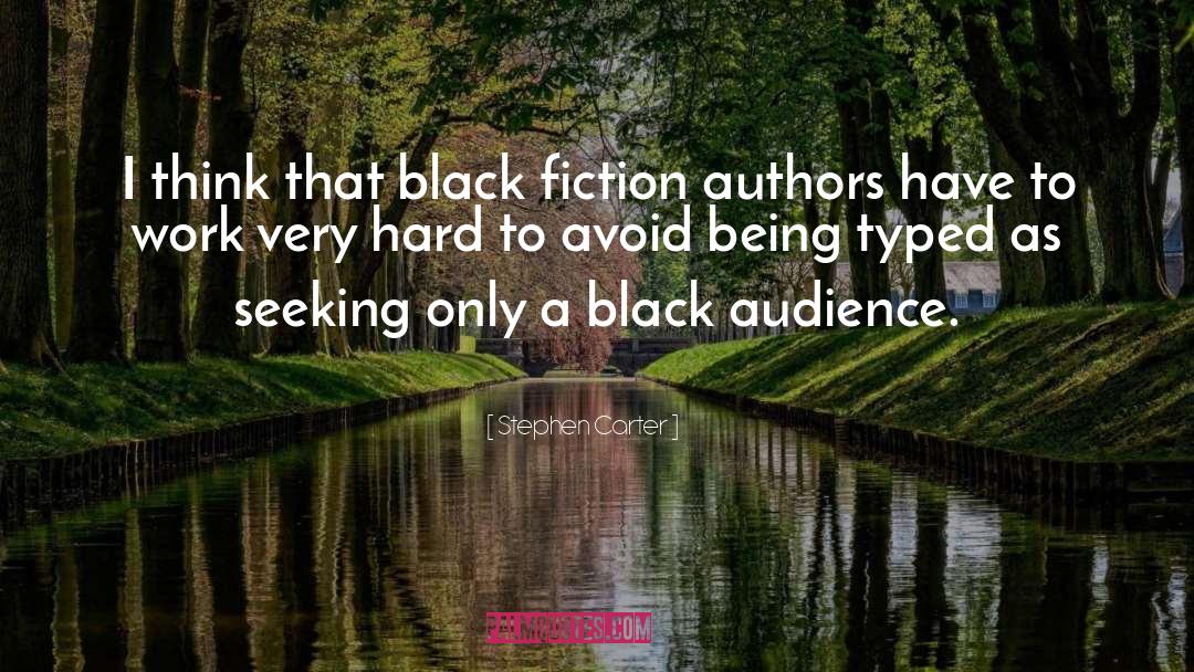 Stephen Carter Quotes: I think that black fiction