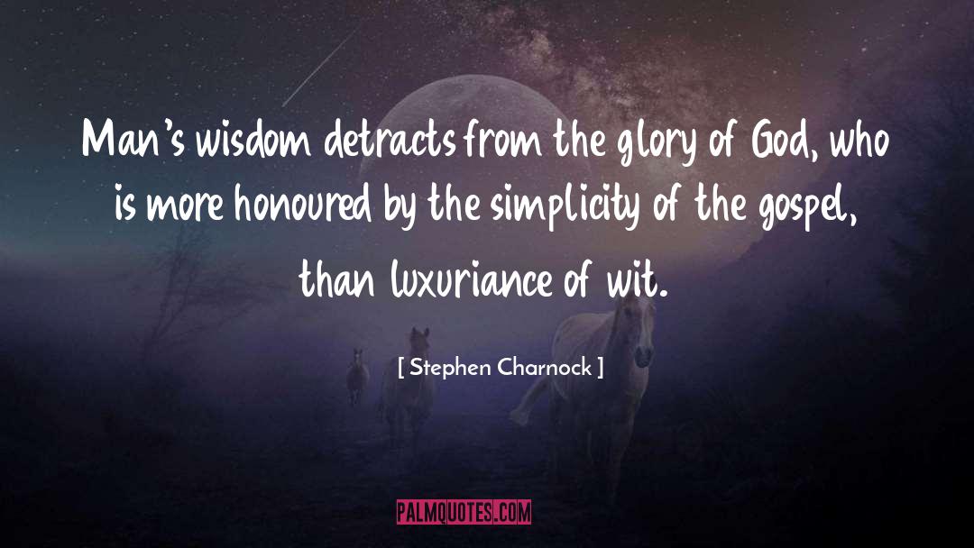 Stephen Charnock Quotes: Man's wisdom detracts from the
