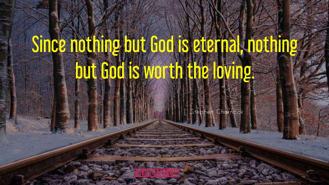 Stephen Charnock Quotes: Since nothing but God is