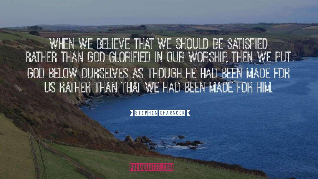 Stephen Charnock Quotes: When we believe that we