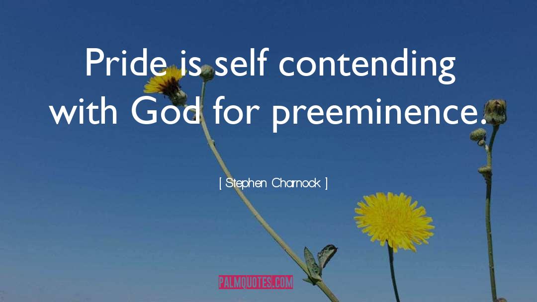 Stephen Charnock Quotes: Pride is self contending with