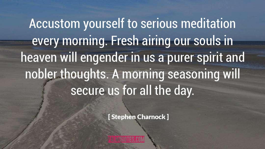 Stephen Charnock Quotes: Accustom yourself to serious meditation