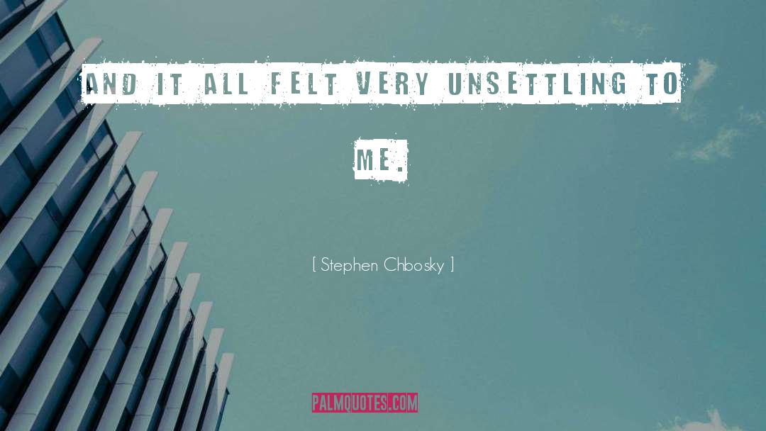 Stephen Chbosky Quotes: And it all felt very