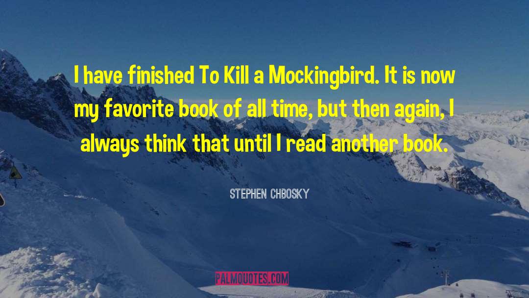 Stephen Chbosky Quotes: I have finished To Kill