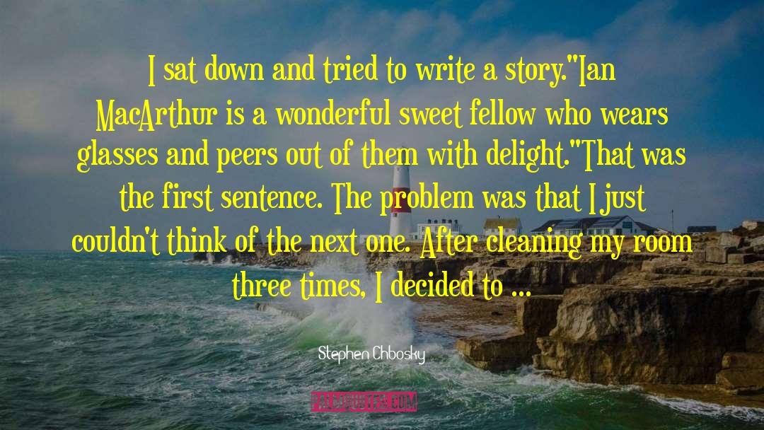 Stephen Chbosky Quotes: I sat down and tried