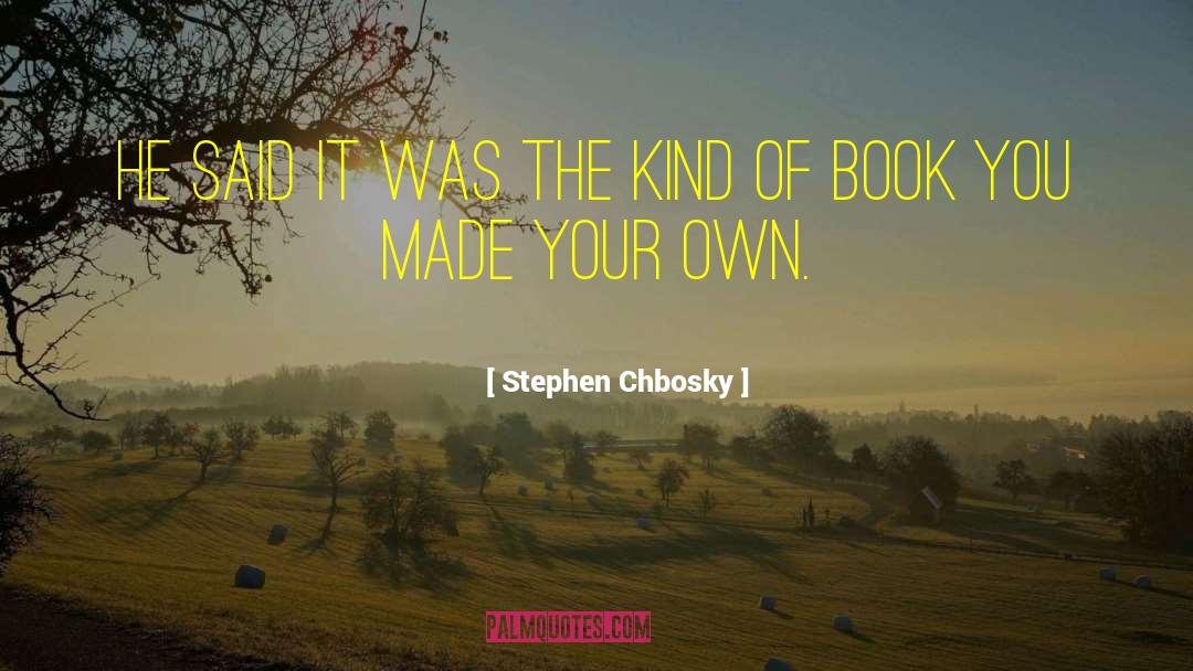 Stephen Chbosky Quotes: He said it was the