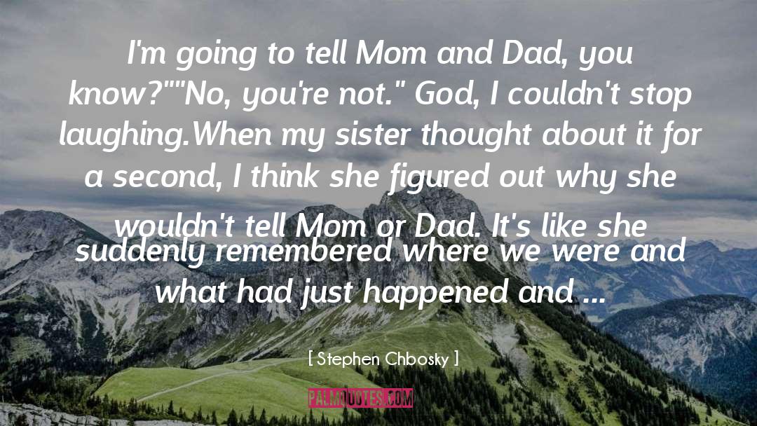 Stephen Chbosky Quotes: I'm going to tell Mom