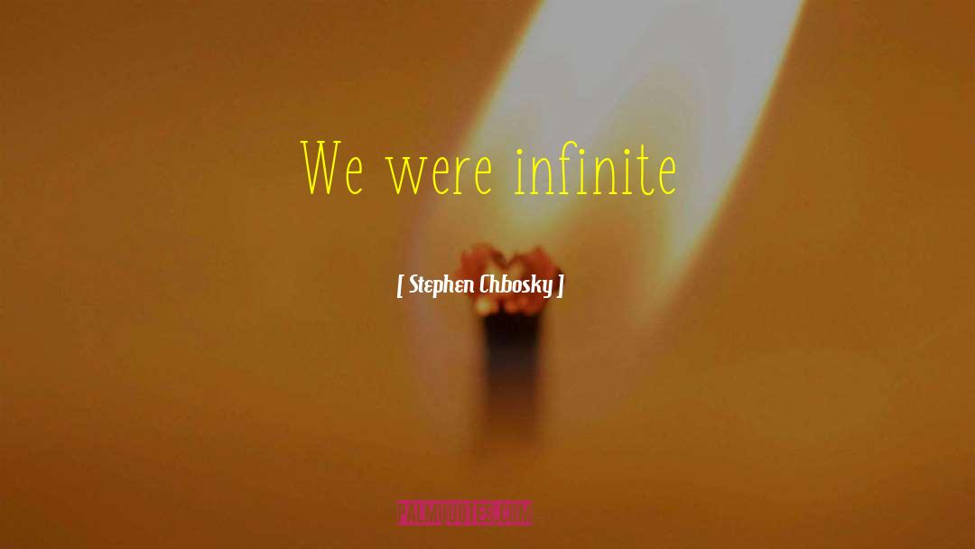 Stephen Chbosky Quotes: We were infinite