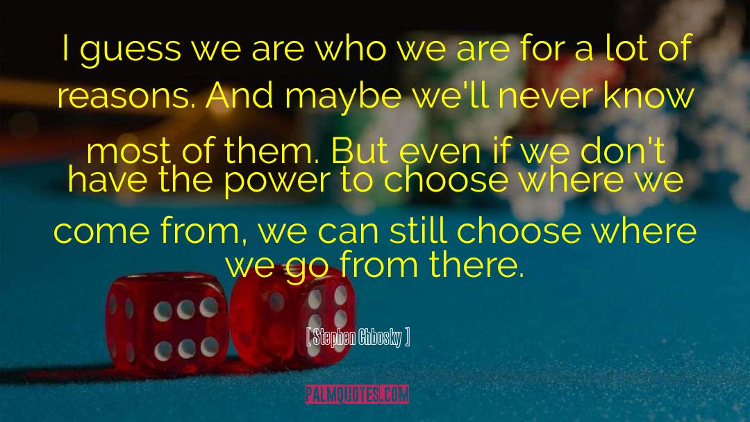 Stephen Chbosky Quotes: I guess we are who