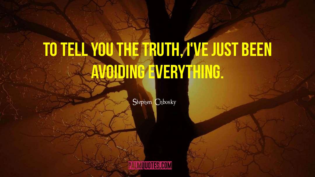 Stephen Chbosky Quotes: To tell you the truth,