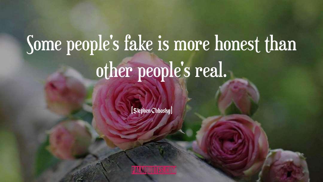 Stephen Chbosky Quotes: Some people's fake is more